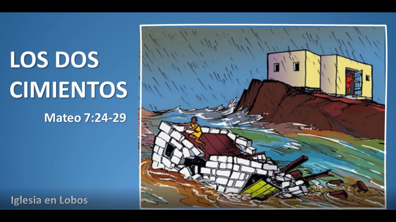 Los dos cimientos - Mateo 7:24-29