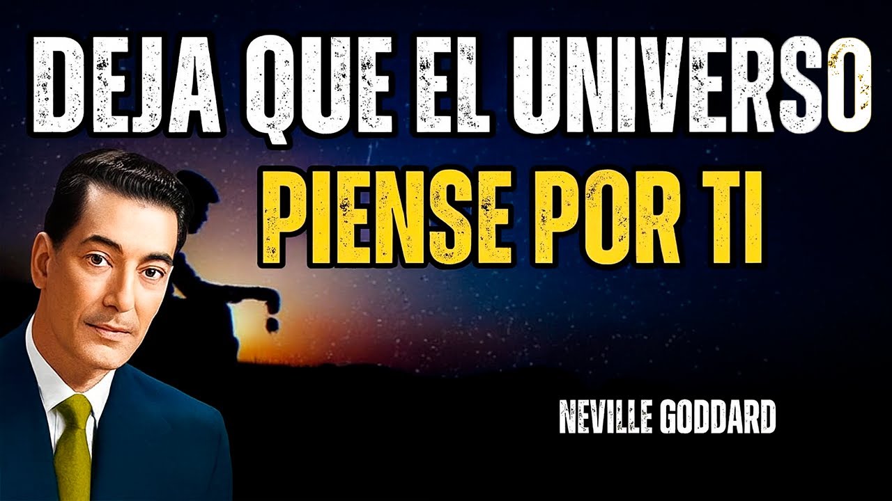 Deja Que El Universo Piense Por Ti - Motivación De Neville Goddard