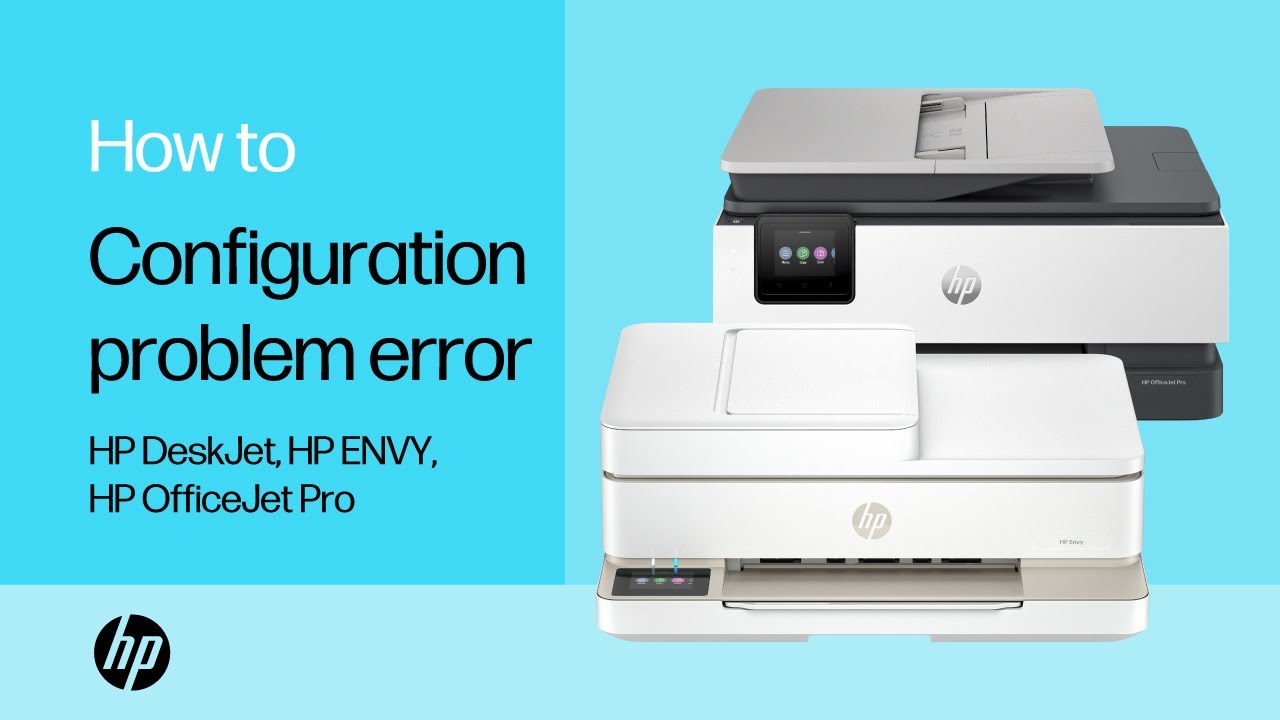 Fix a &lsquo;configuration problem&rsquo; error message | HP DeskJet, HP ENVY, HP OJ Pro printers | HP Support
