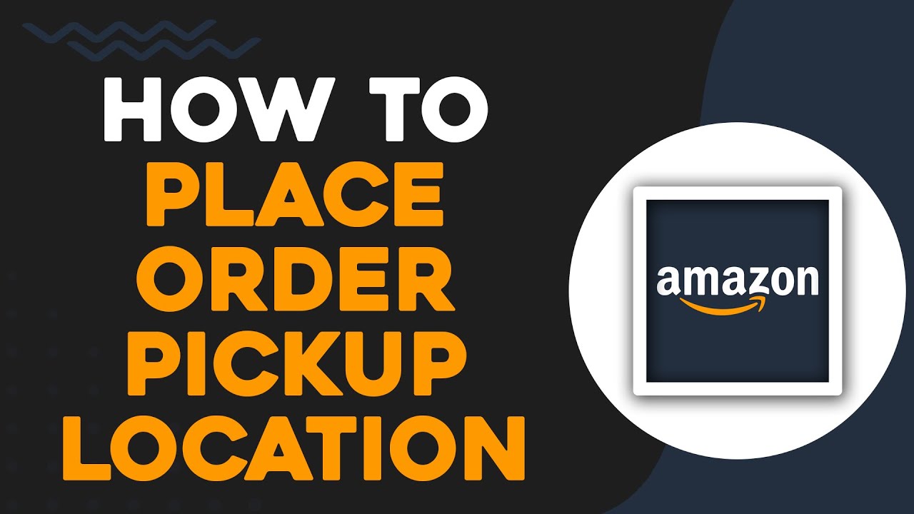 How To Place an Amazon Order for Pickup Location (Quick Tutorial)