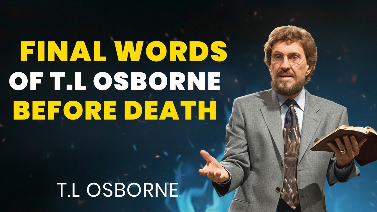 FINAL WORDS OF T.L OSBORNE BEFORE DEATH