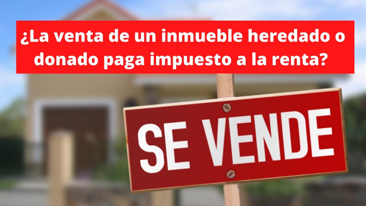 Venta inmueble donado si lo quiero vender ¿pagara impuesto?
