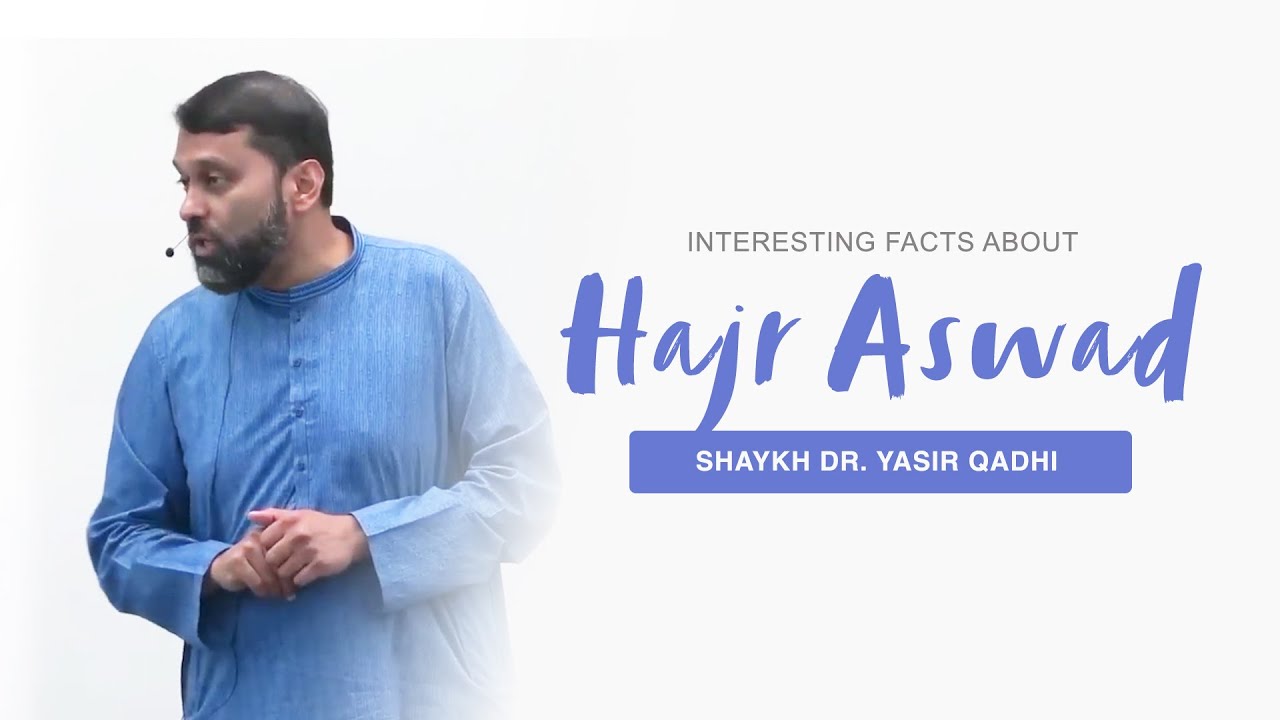 Interesting Facts About The Hajr Aswad (Black Stone) | Shaykh Dr. Yasir Qadhi
