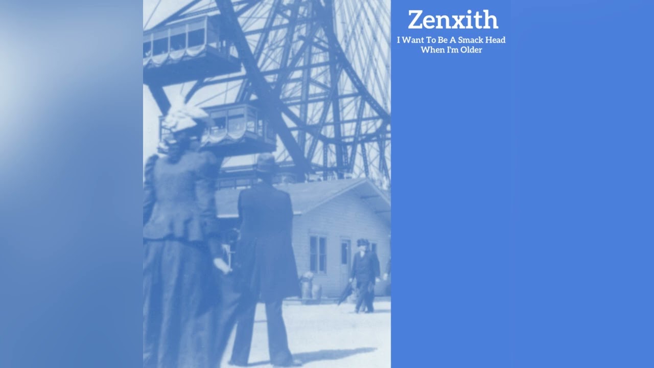 Zenxith - I Want To Be A Smack Head When I’m Older (Single)
