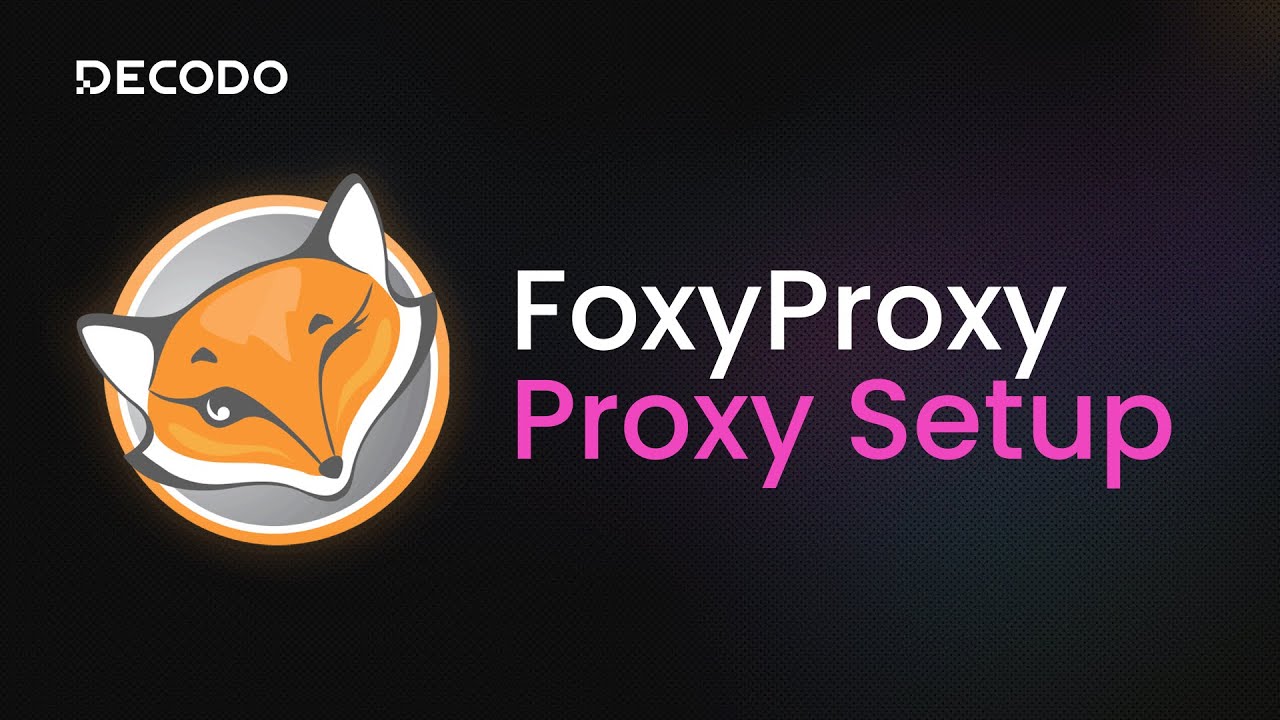 Как использовать прокси с FoxyProxy | Учебное пособие по интеграции прокси