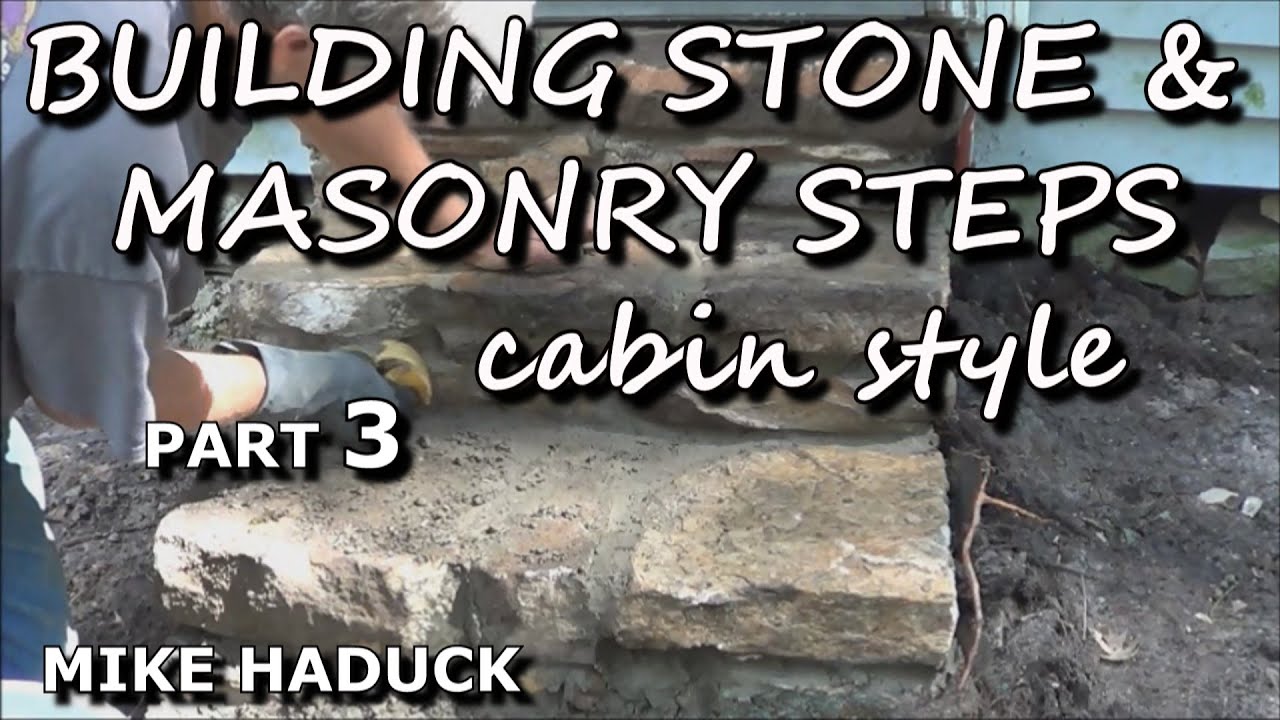 BUILDING STONE & MASONRY STEPS (part 3) cabin style- Mike Haduck