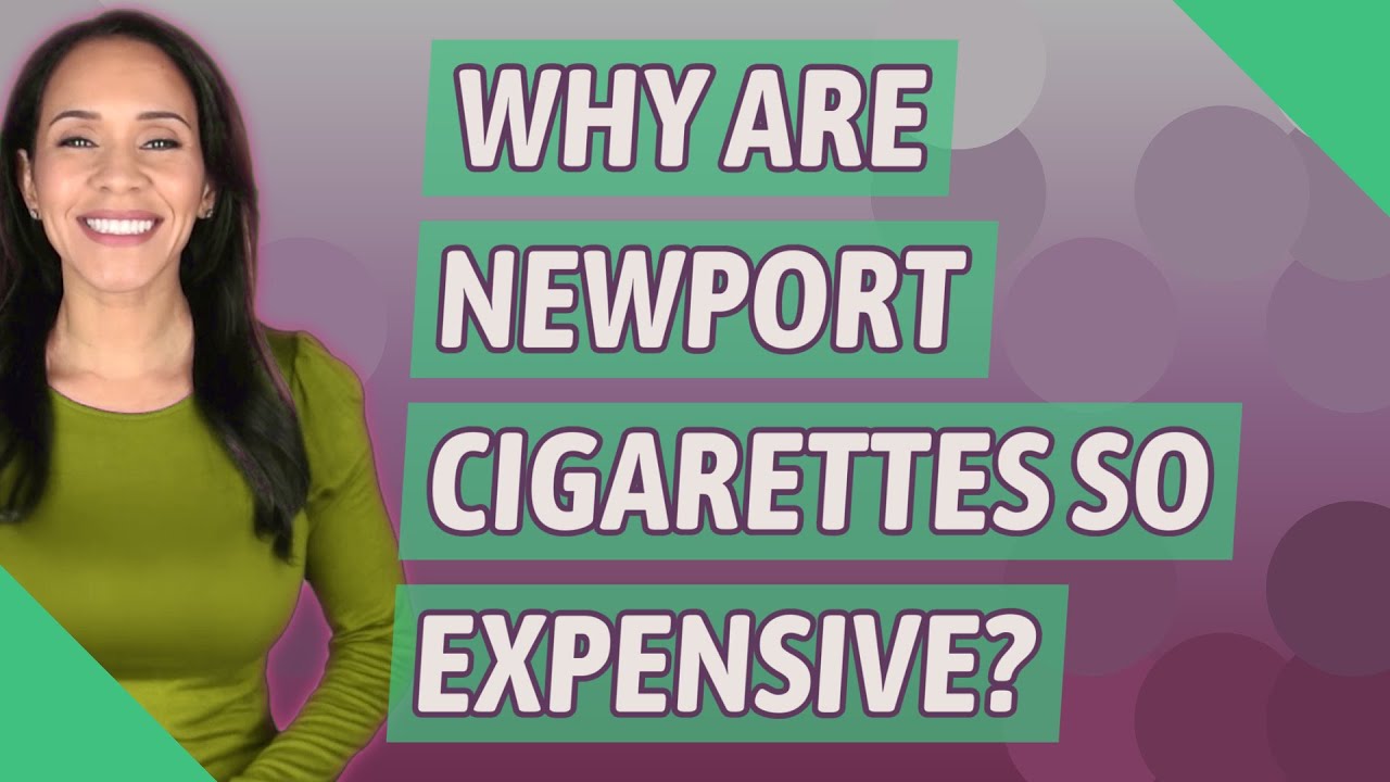 Why are Newport cigarettes so expensive?
