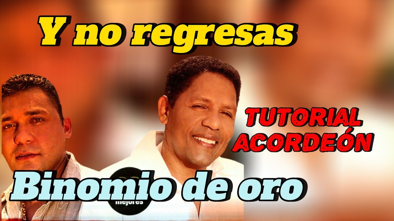 y no regresas (Binomio de oro.) en acordeón BESAS (cinco letras)