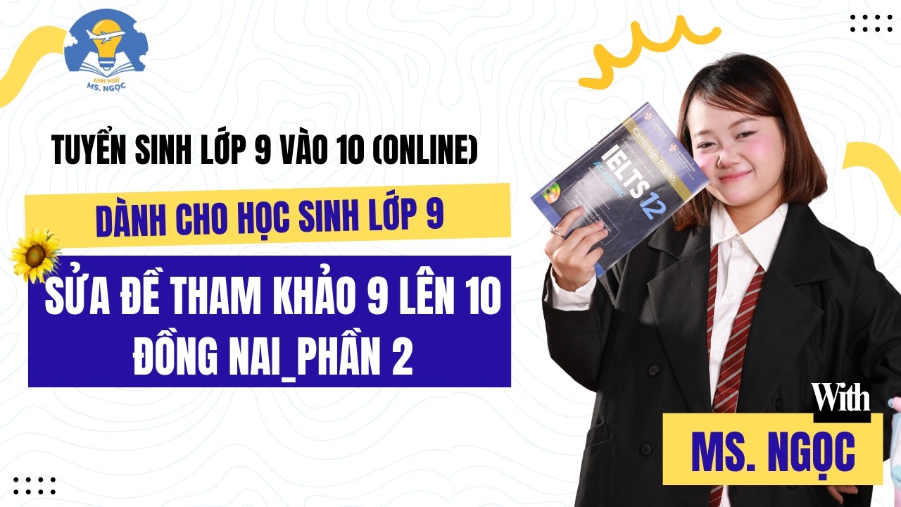 Sửa đề tham khảo 9 lên 10 Đồng Nai_Phần 2