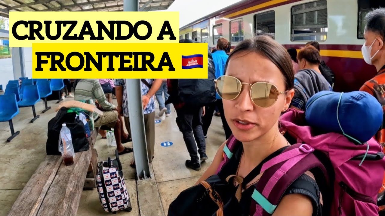 CHEGAMOS NO CAMBOJA 🇰🇭 | Cruzando a fronteira terrestre da Tail&acirc;ndia