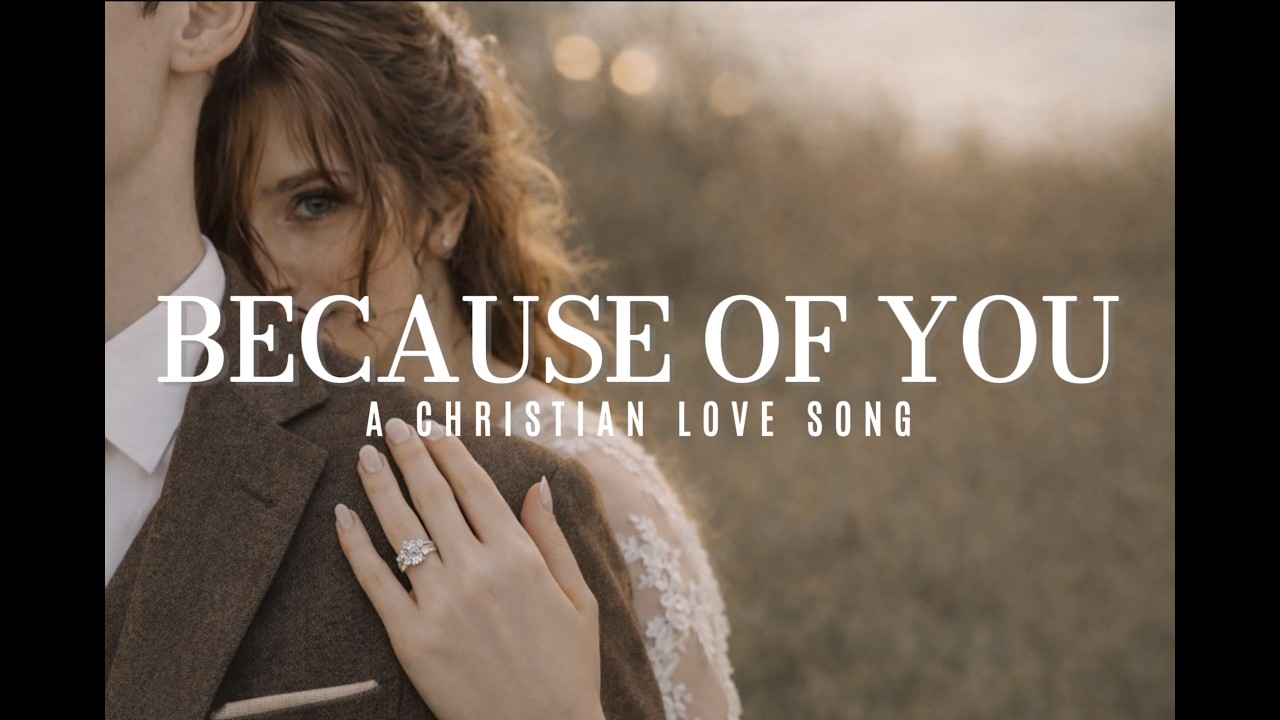 Because of You | A Christian Love Song of Faith and Promise