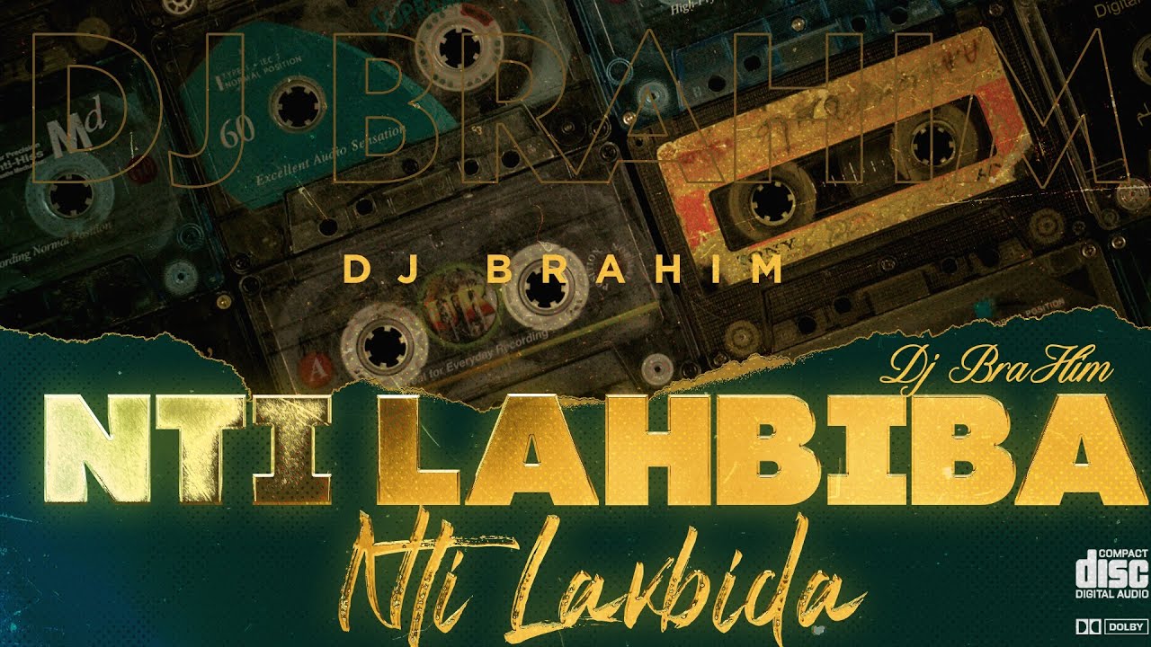 Nti Lahbiba Nti Lakbida - Remix (DJ BraHim)