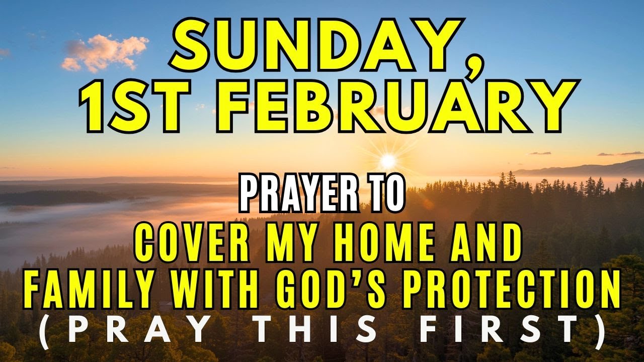 Sunday, February 1st | Prayer Covering Your Home and Family with God’s Protection