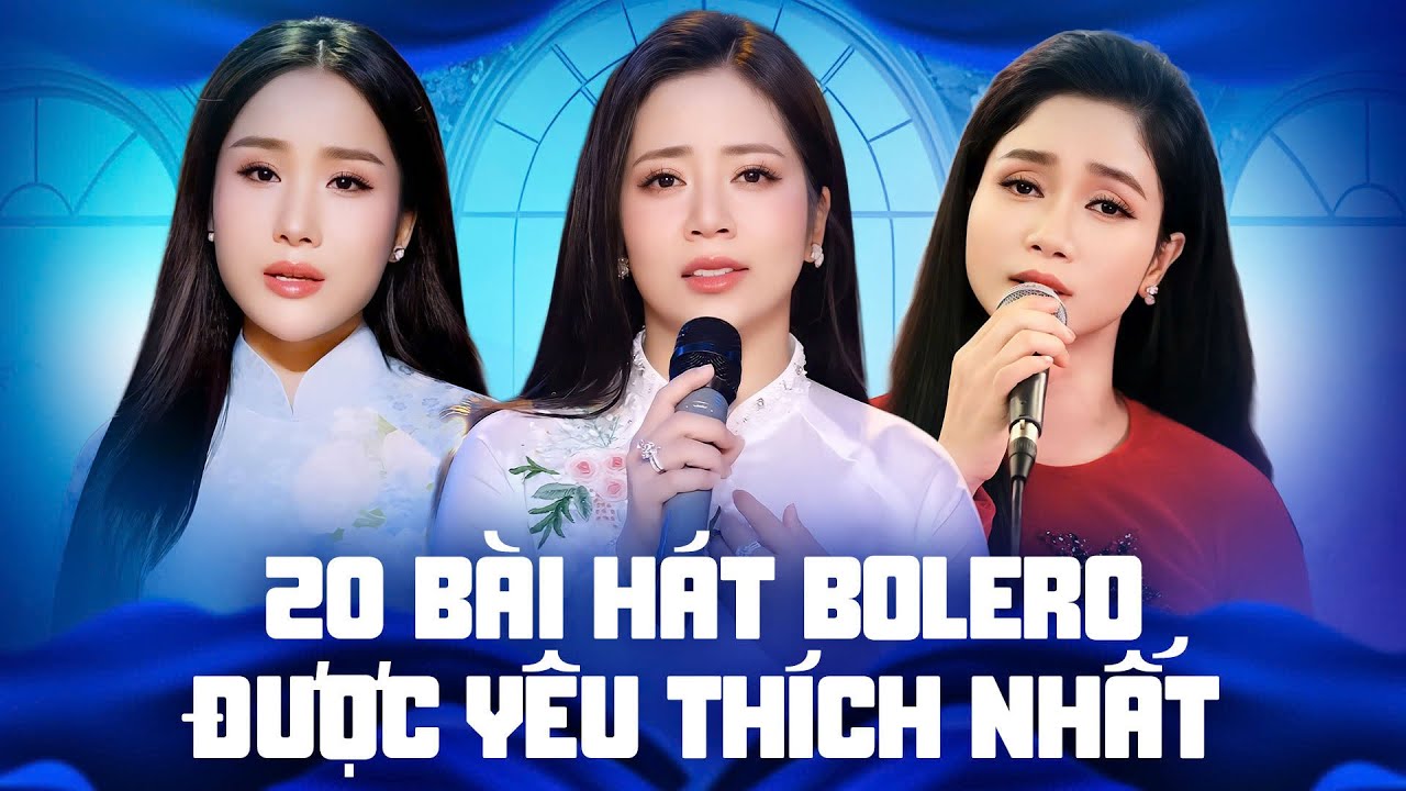 Top 20 Bài Hát Bolero Trữ Tình Được Yêu Thích Nhất Hiện Nay – Hoàng Hải, Hồ Phương Liên, Phương Anh