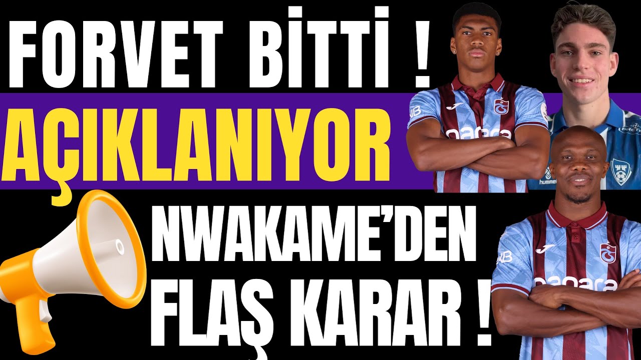 FORVET BİTTİ ! AÇIKLANIYOR ! NWAKAEME'DEN FLAŞ KARAR !