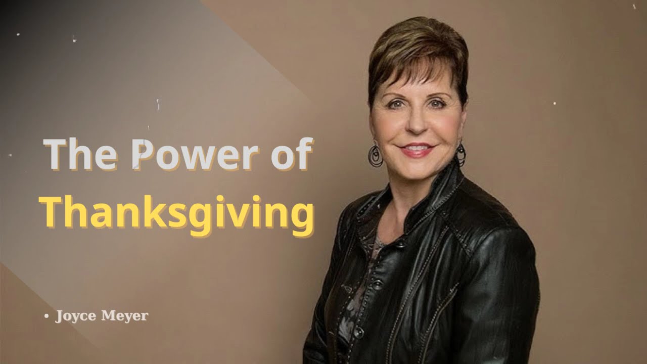 The Power of Thanksgiving-FULL SERMON | Joyce Meyer