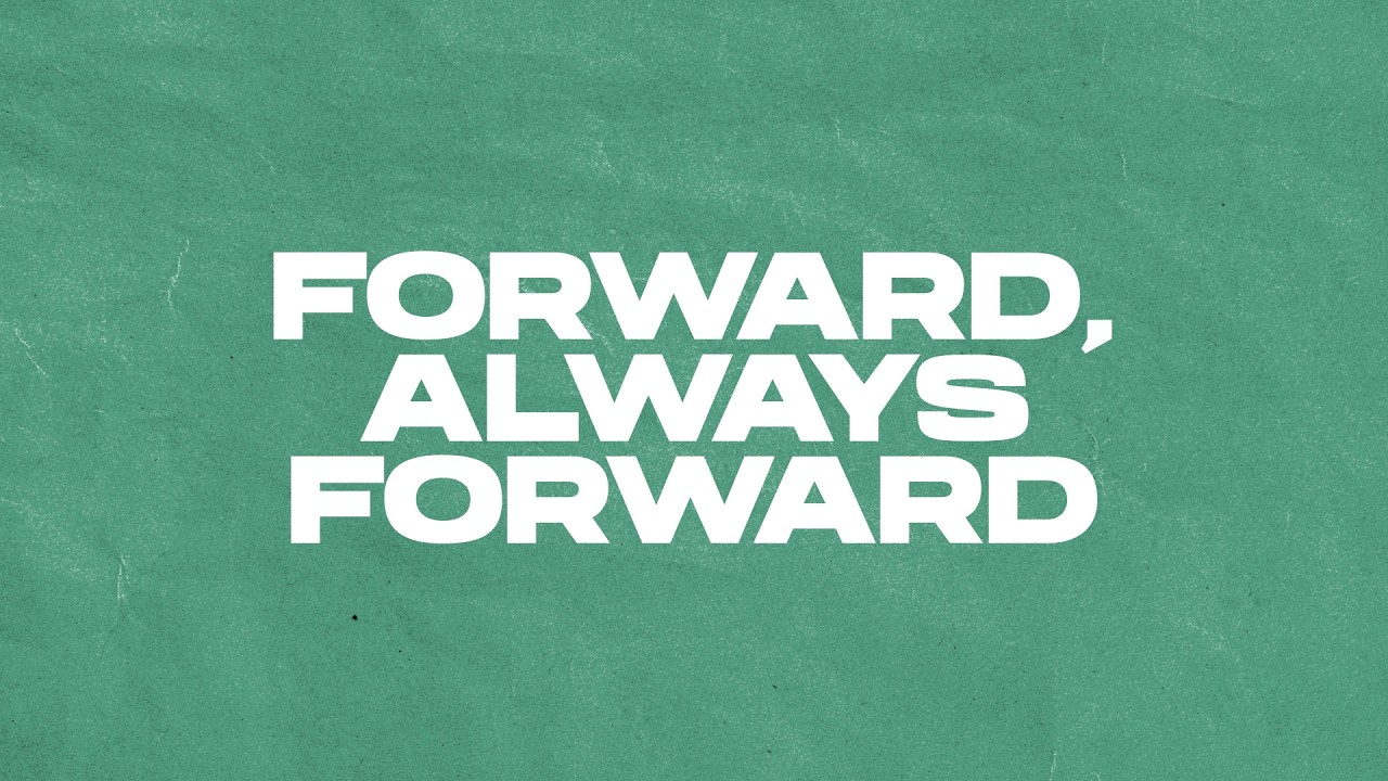Forward, Always Forward
