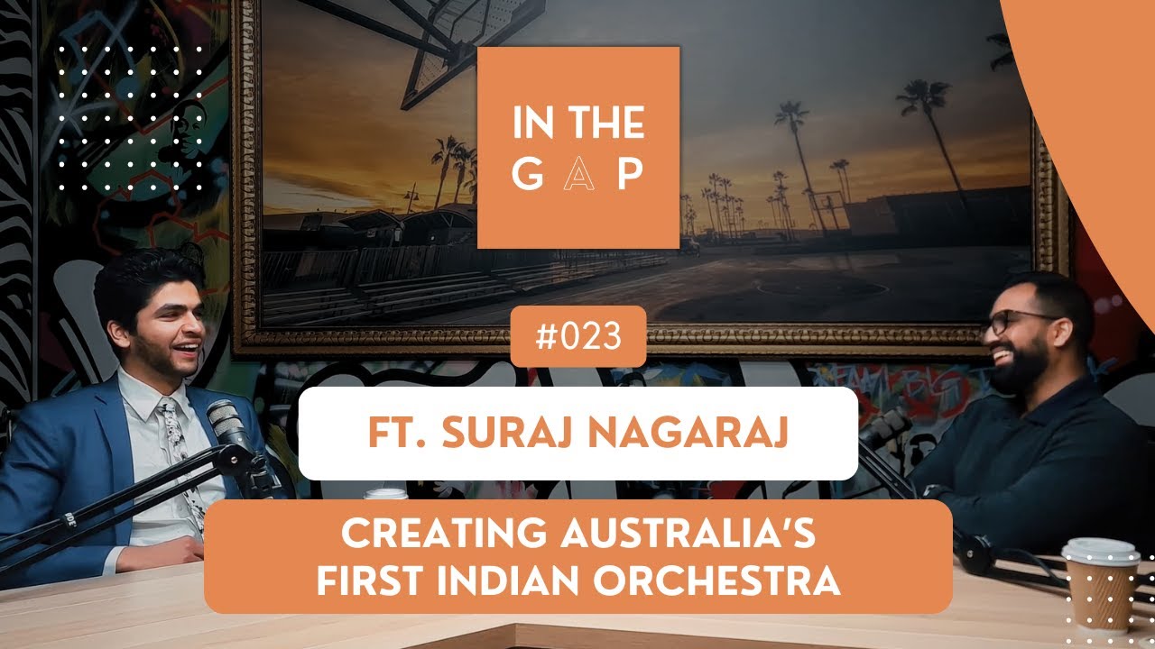 Creating Australia's First Indian Orchestra | ft. Suraj Nagaraj | In The Gap Podcast #023