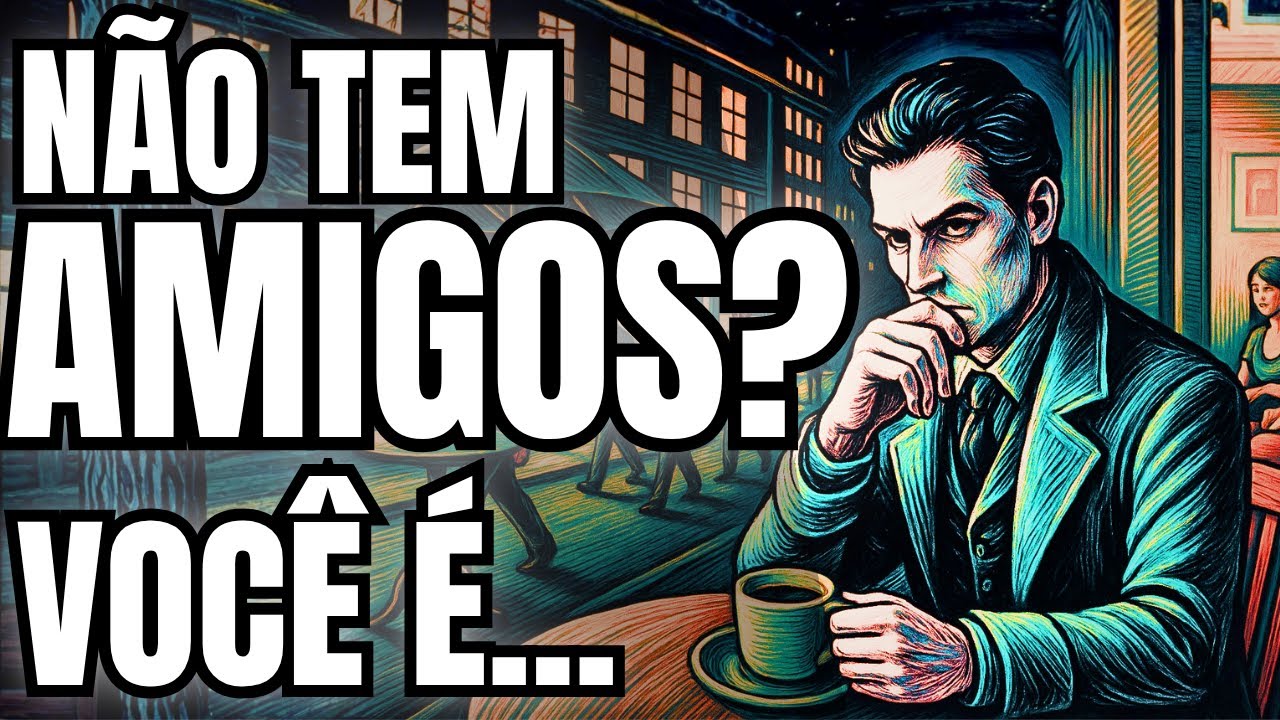 A Psicologia de Pessoas que NÃO POSSUEM AMIGOS