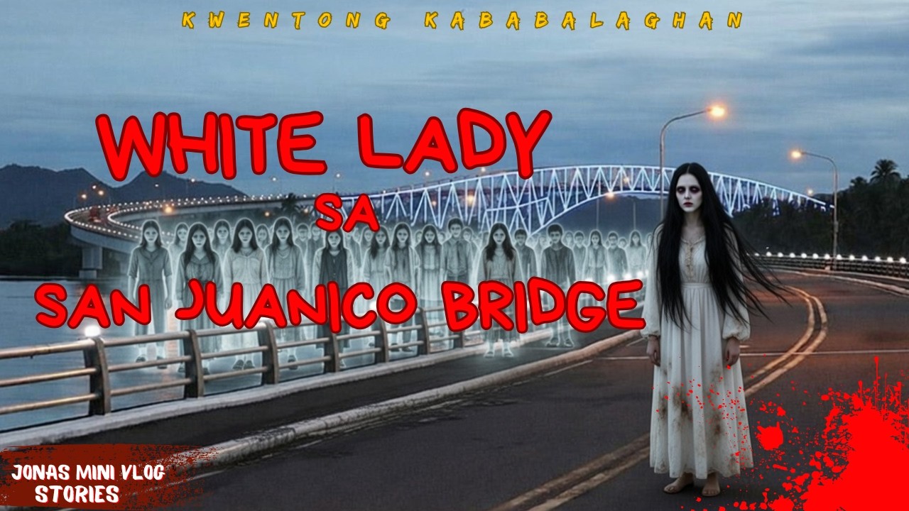 ANG WHITE LADY SA TULAY NG SAN JUANICO BRIDGE NG SAMAR AT LEYTE