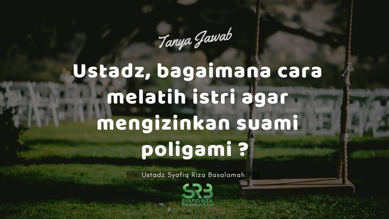 [Tanya Jawab] Bagaimana Cara Melatih Istri Agar Mengizinkan Suami Poligami?