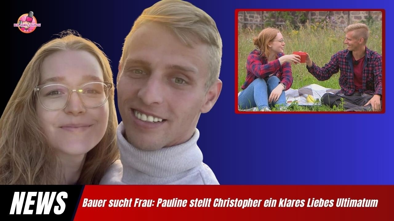 Bauer sucht Frau: Pauline stellt Christopher ein klares Liebes Ultimatum
