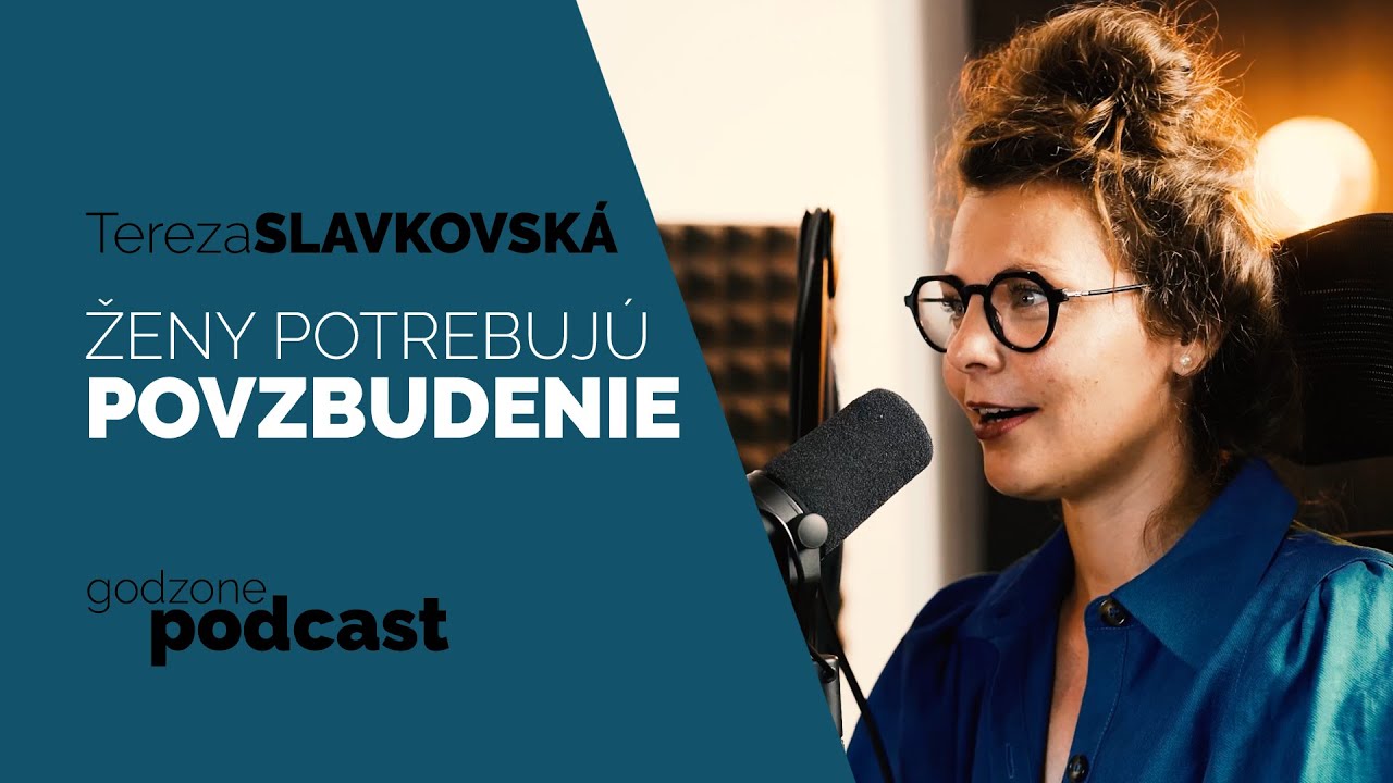 ŽENY POTREBUJÚ POVZBUDENIE - TEREZA SLAVKOVSKÁ | GODZONE PODCAST