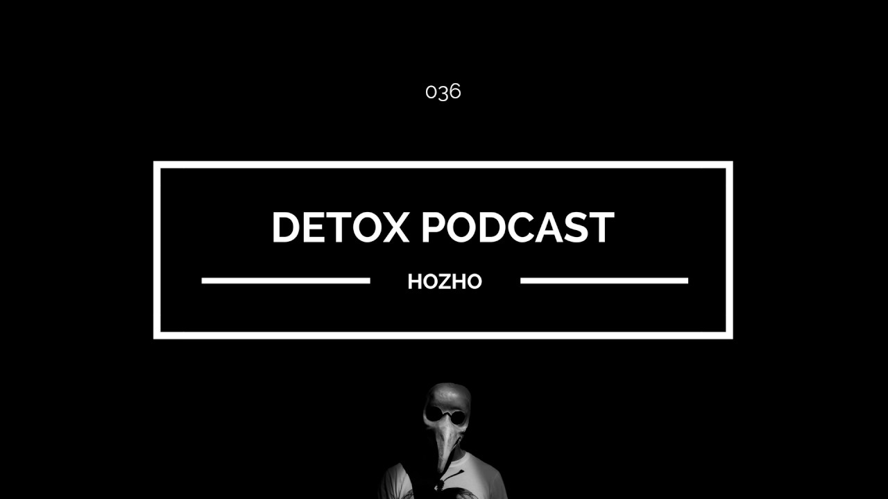 Hozho @ Detox Podcast 036
