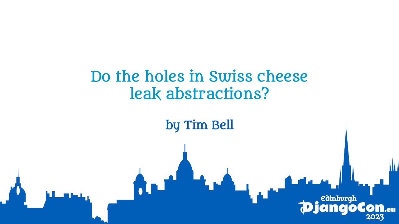 DjangoCon Europe 2023 | Do the holes in Swiss cheese leak abstractions?