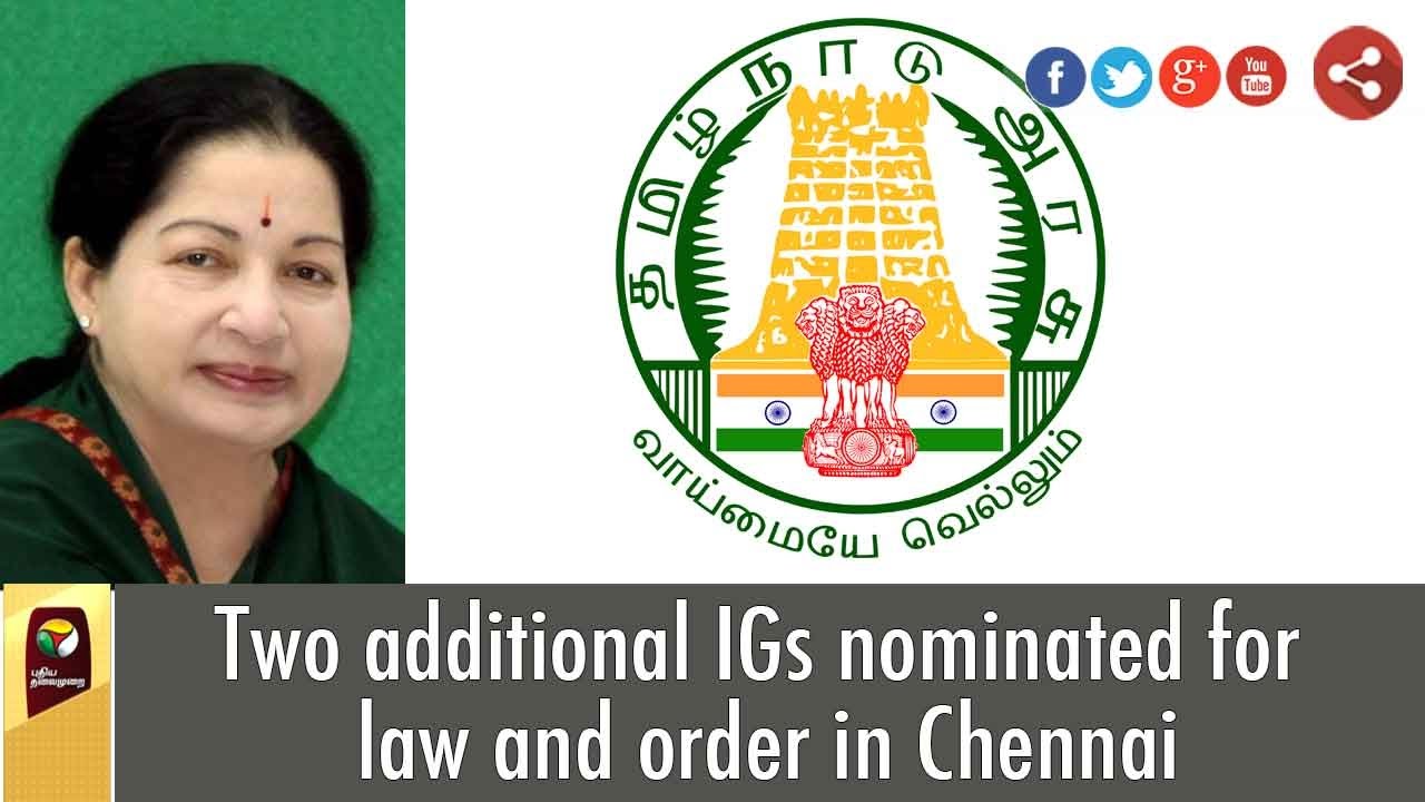 Two additional IGs nominated for law and order in Chennai