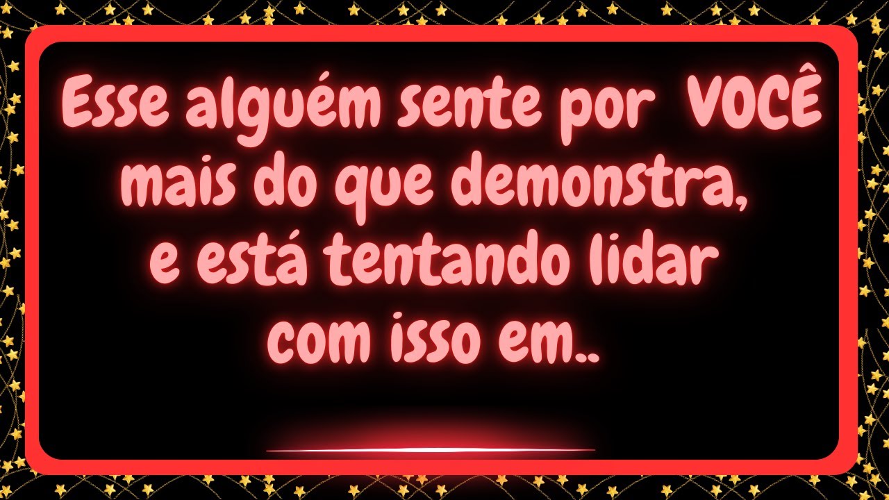Esse alguém sente por VOCÊ mais do que demonstra, e está tentando lidar com isso em...