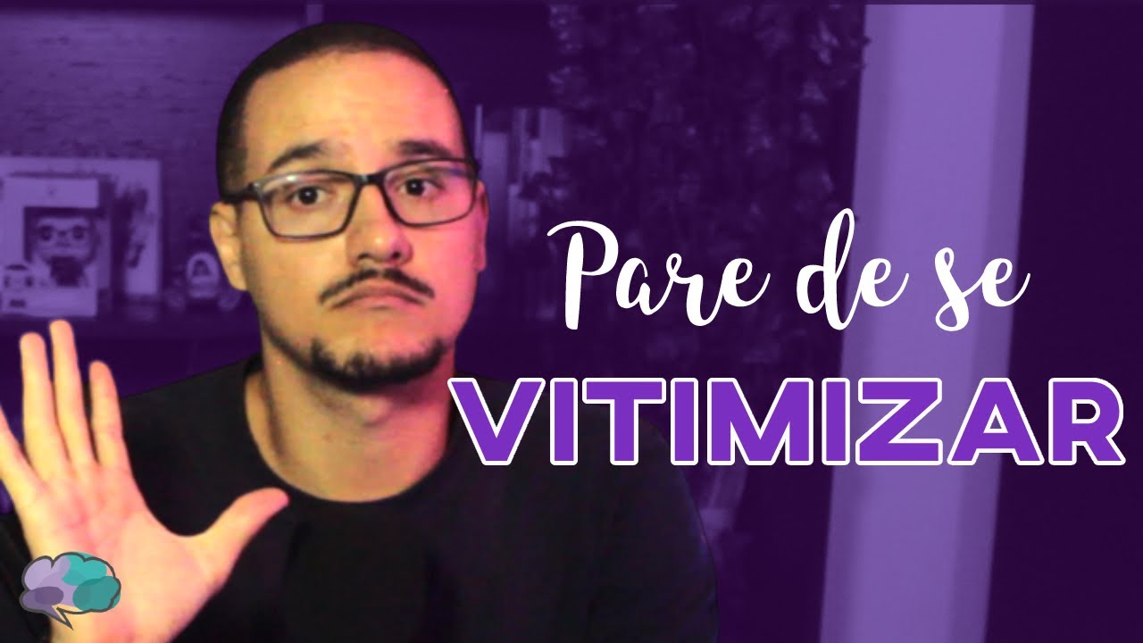 SERÁ QUE EU SOU UMA PESSOA VITIMISTA?