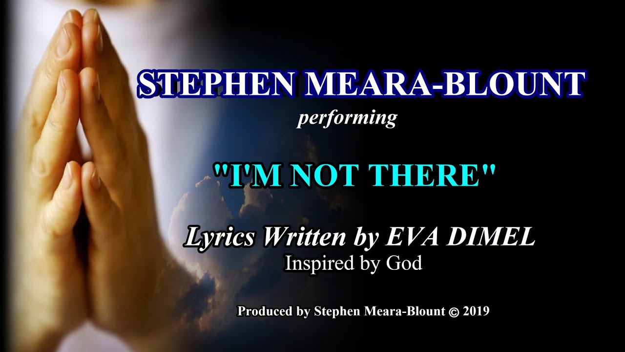 I'M NOT THERE lyrics EVA DIMEL #inspiration STEPHEN MEARA-BLOUNT (Turn on CAPTIONS to see SUBTITLES)