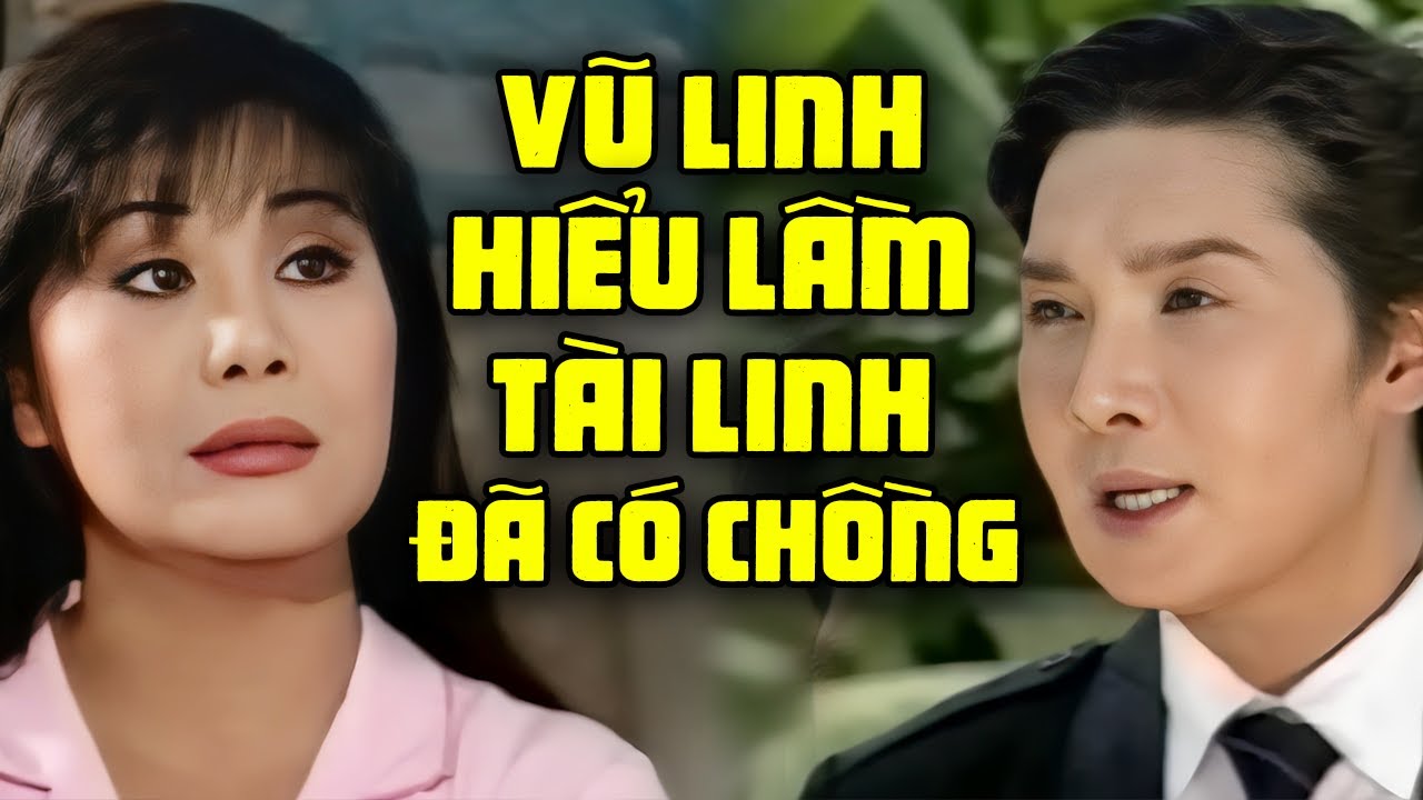 Vũ Linh hiểu lầm Tài Linh đã có chồng | Tuồng cải lương Vũ Linh Tài Linh hay nhất