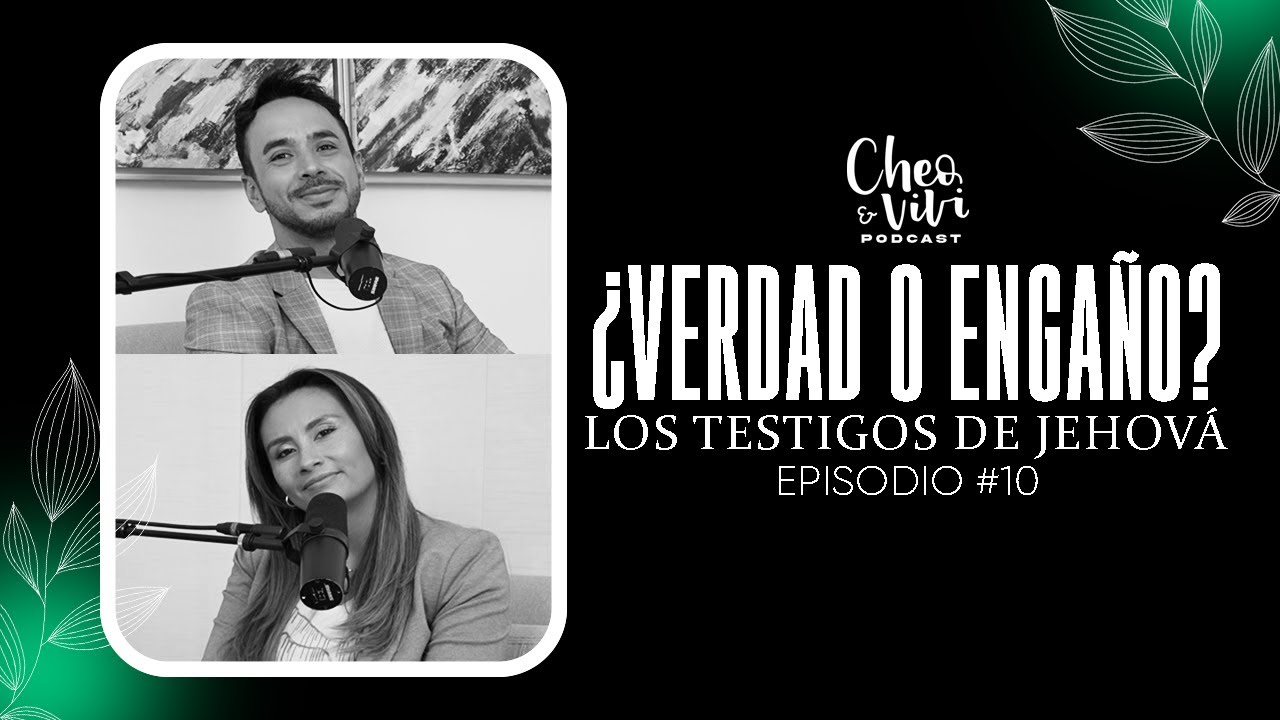 ¿Verdad o engaño? Los testigos de Jehová - Cheo y Vivi Podcast - Episodio #10