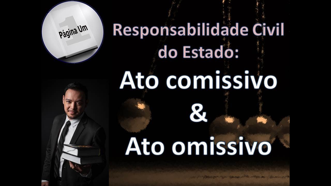 Ato comissivo & Ato omissivo como causa de responsabilidade civil do Estado