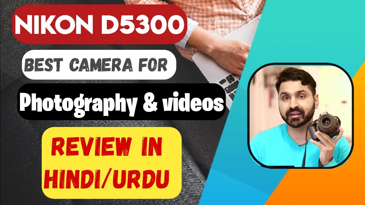 Nikon D5300 Great Camera for Photos & Video  (Hindi / Urdu ) In-Depth Review