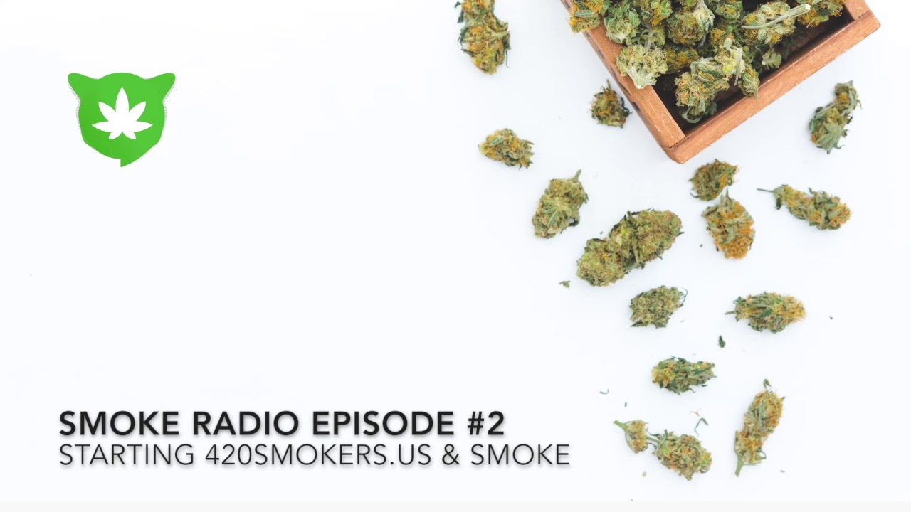 Smoke Radio Episode #2 - Starting 420Smokers.us & SMOKE