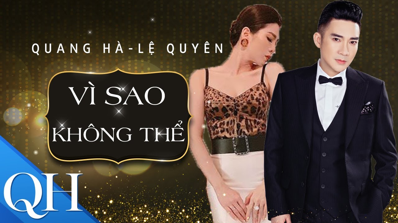 LỆ QUY&Ecirc;N Song Ca C&ugrave;ng QUANG H&Agrave; - V&igrave; Sao Kh&ocirc;ng Thể  | Độc Quyền Liveshow KH&Ocirc;NG THỂ THAY THẾ