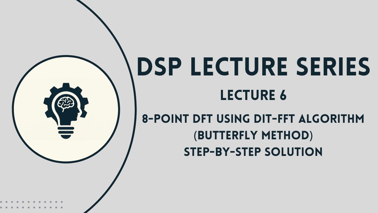 DSP: Lecture 6 | 8-Point DFT Problem | DITFFT Algorithm | Decimation in Time | Step-by-Step Solution