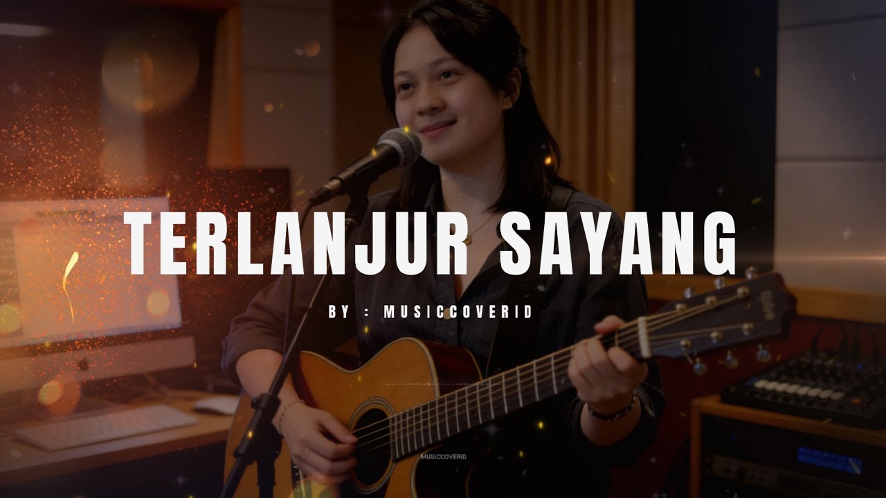 TERLANJUR SAYANG | COVER + LIRIK BY MUSICCOVERID
