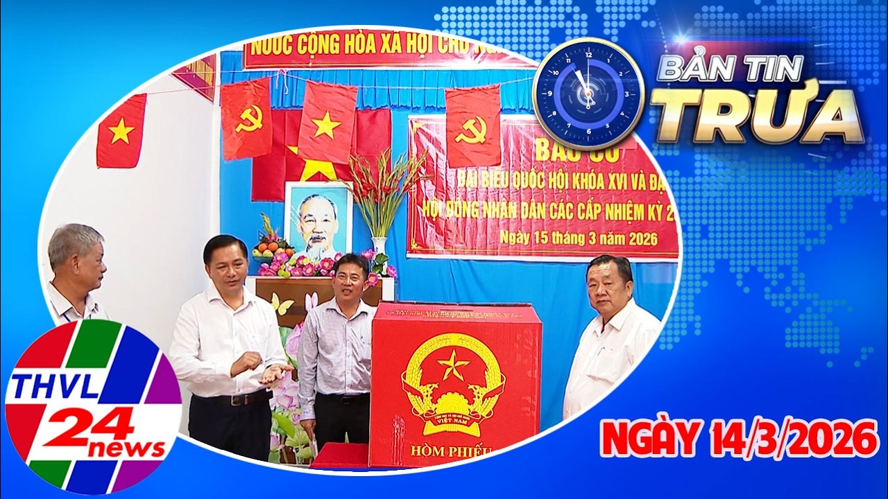 Bản Tin Trưa (11h00 - 14/3/2026)