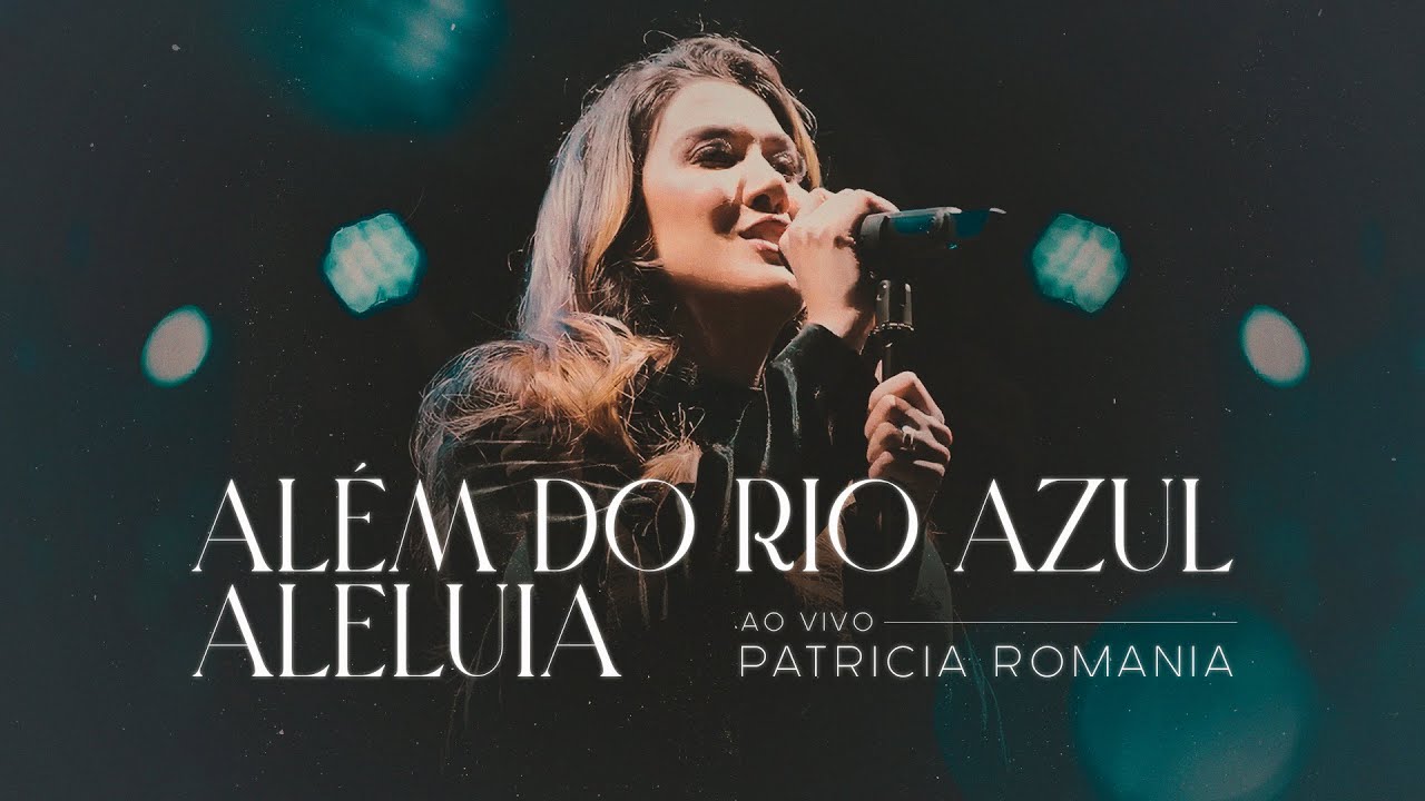 Patricia Romania - Além do Rio Azul + Aleluia | Ao Vivo
