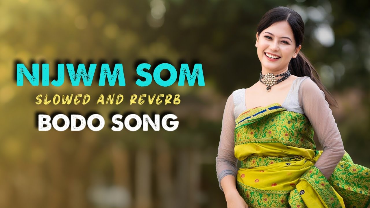 NIJWM SOM - Slowed And Reverb _ Bodo Song || Bodo Music || bodo ansu