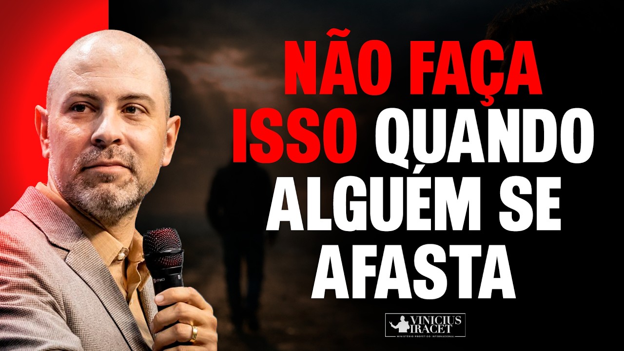 EVITE ESSAS 5 ATITUDES QUANDO ALGUÉM SE AFASTA - Vinicius Iracet