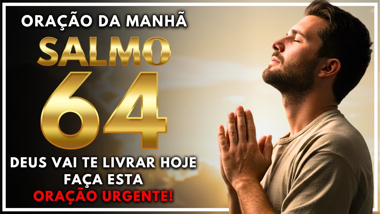 Faça Esta Oração de Proteção Antes de Sair! Deus Vai Te Livrar de Todo Mal Oração da Manhã Salmo 64