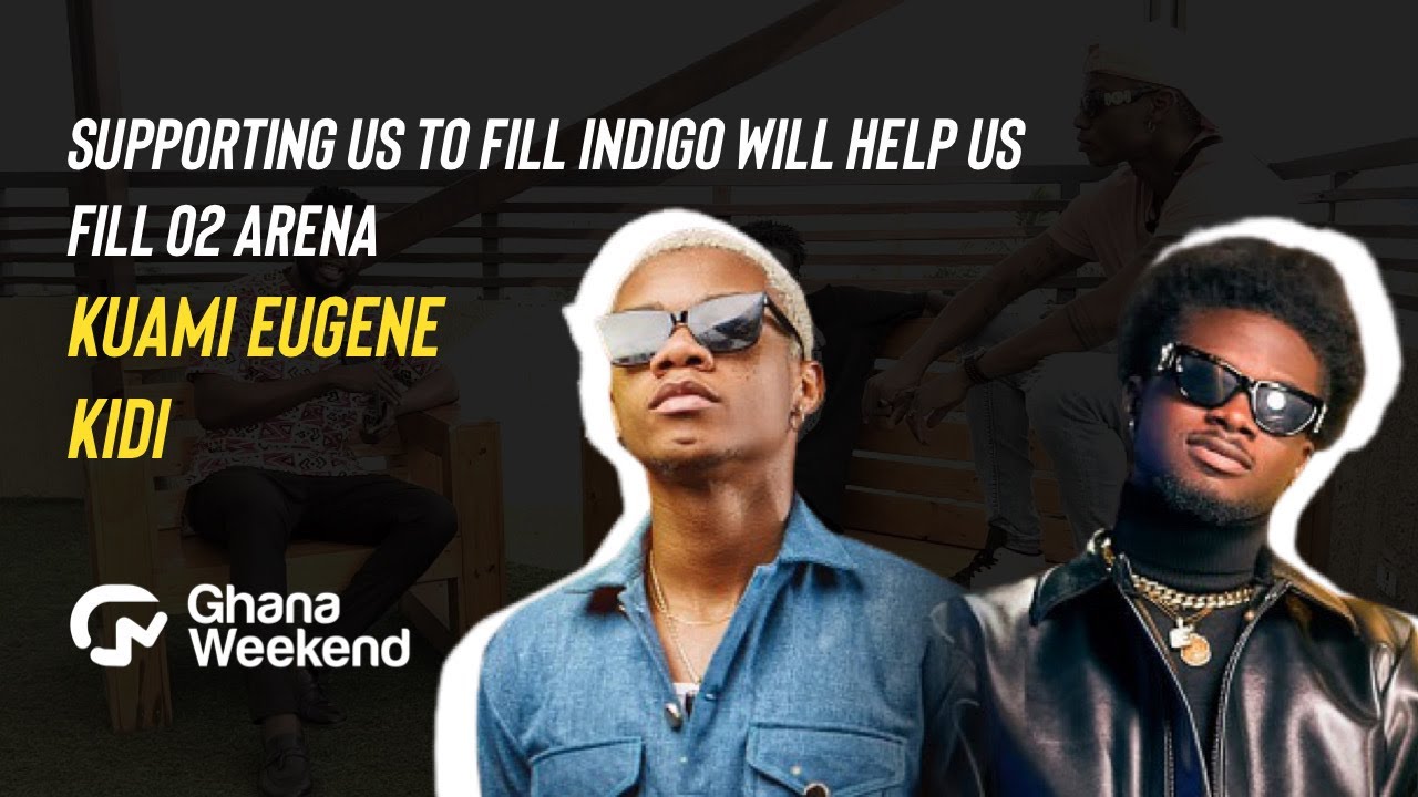 Supporting us to fill Indigo will help us fill O2 Arena - KiDi & Kuami Eugene