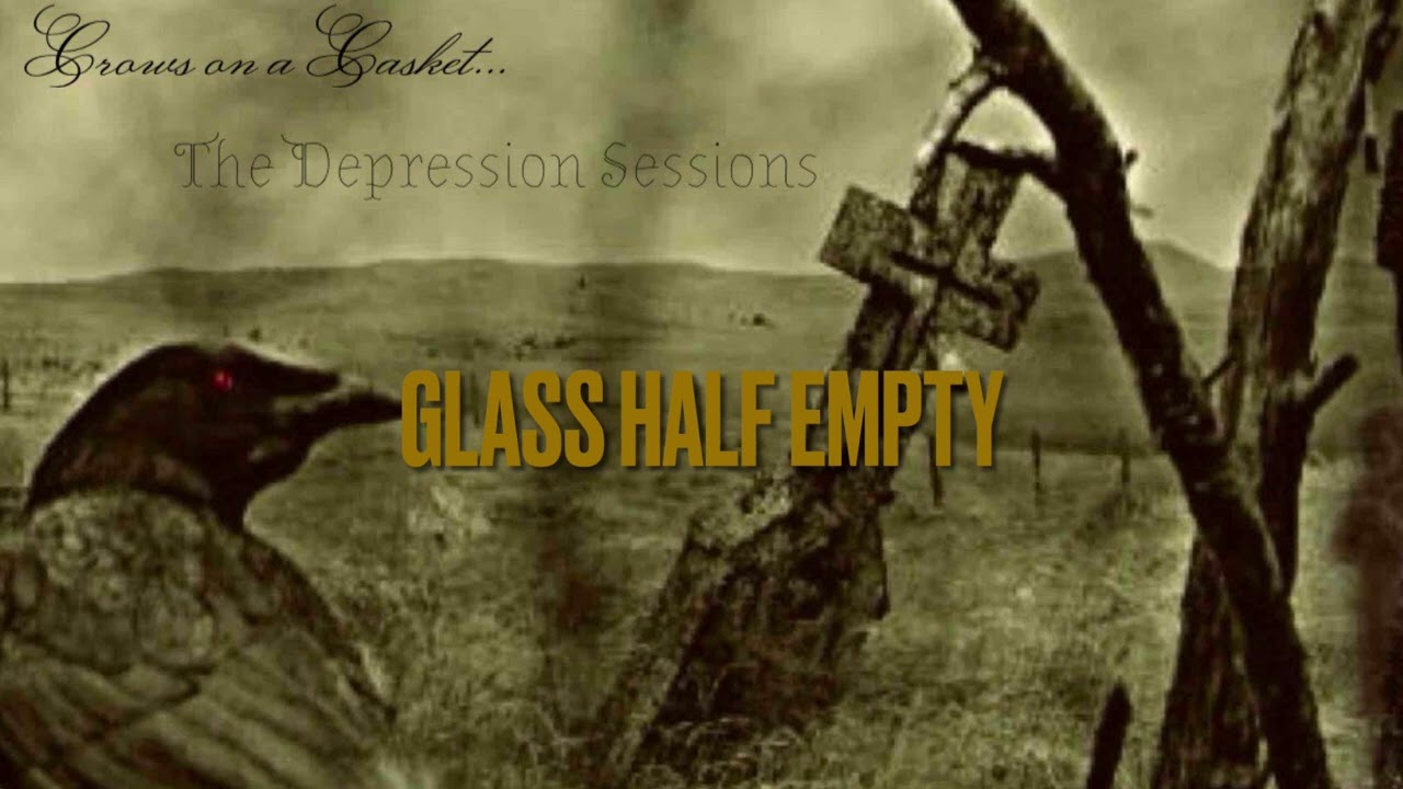 Crows On A Casket - “Glass Half Empty “