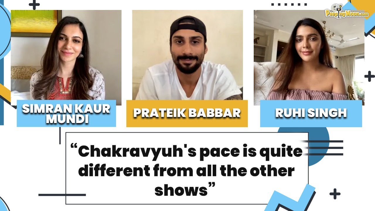 Prateik Babbar, Simran Kaur Mundi and Ruhi Singh talk about their show Chakravyuh