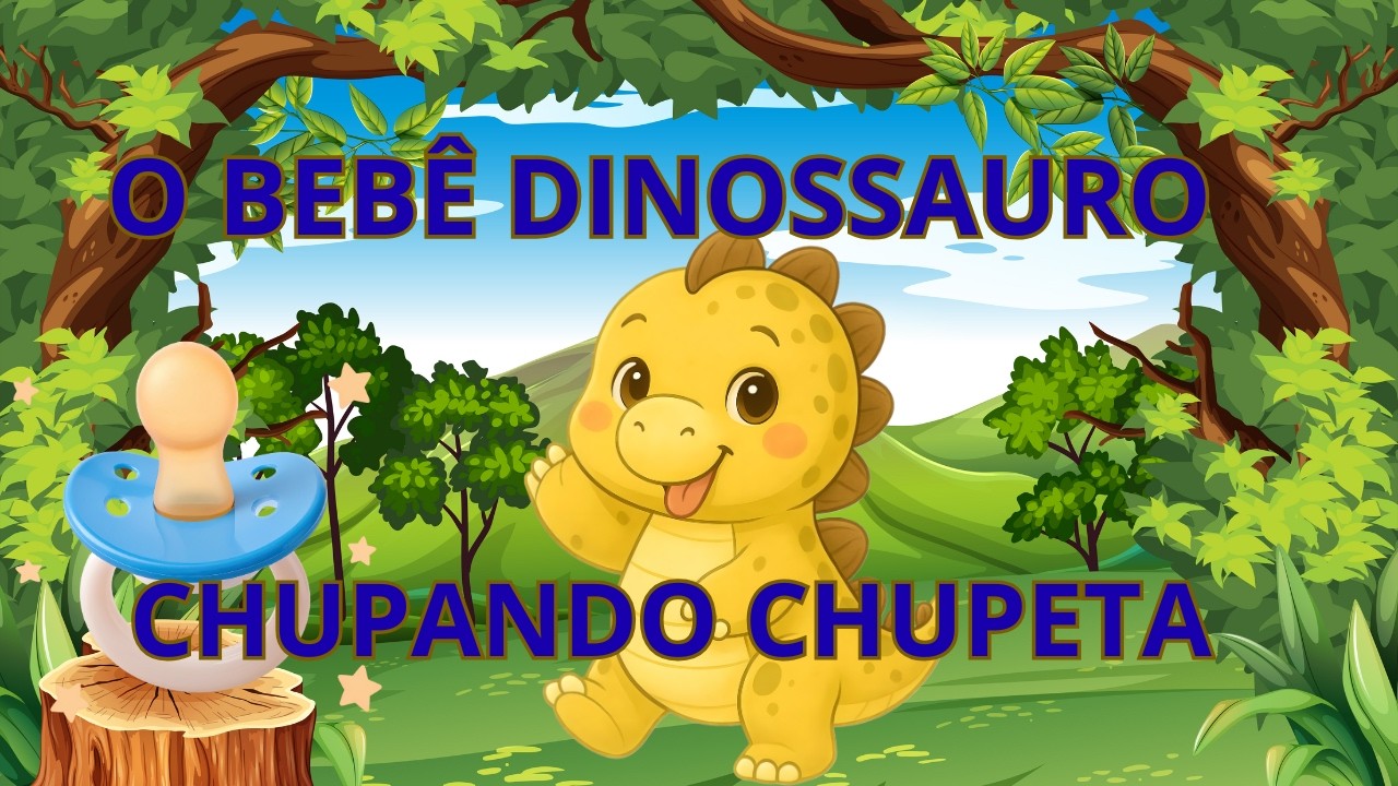 Música Infantil O Bebê Dinossauro Chupando Chupeta